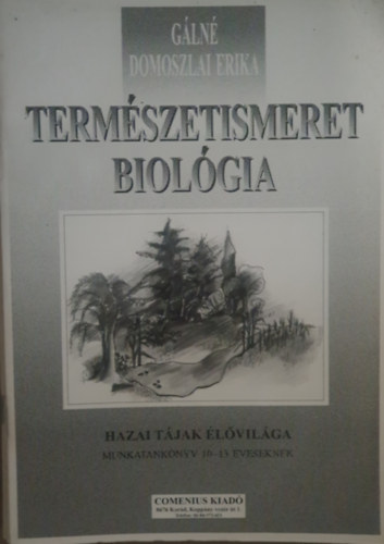 G�ln� Domoszlai Erika - Term�szetismeret - Biol�gia. Hazai t�jak �l�vil�ga. Munkatank�nyv 10-13 �veseknek