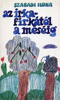 Szabadi Ilona - Az irkafirk�t�l a mes�ig