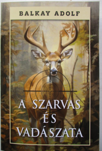 Balkay Adolf - A szarvas s vadszata
