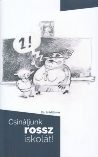 Dr. Szdi Jnos - Csinljunk rossz iskolt!