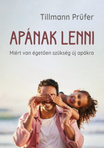 Tillmann Pr�fer - Ap�nak lenni - Mi�rt van �get�en sz�ks�g �j ap�kra