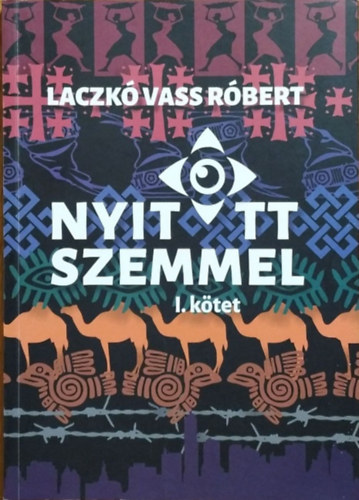Laczk� Vass R�bert - Nyitott szemmel - H�tk�znapi besz�lget�sek nem h�tk�znapi kalandokr�l, I. k�tet