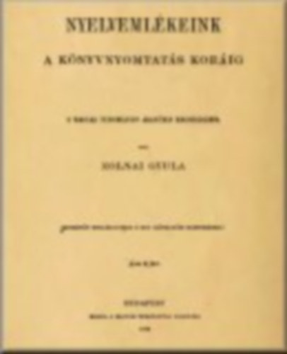 Zolnai GYula - Nyelveml�keink a k�nyvnyomtat�s kor�ig (r�vid ismertet�s)