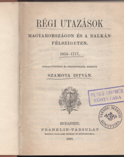 Szamota Istvn - Rgi utazsok Magyarorszgon s a Balkn-flszigeten 1054-1717