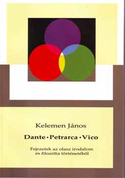 Kelemen J�nos - Dante - Petrarca - Vico (Fejezetek az olasz irodalom �s filoz�fia t�r)