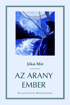 Jókai Mór - Az arany ember (Klasszikusok mindenkinek)