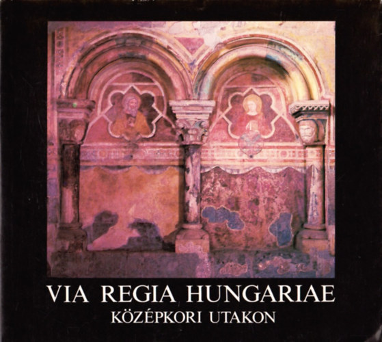 M�ser Zolt�n - Via Regia Hungariae-K�z�pkori utakon(magyar-angol-n�met)
