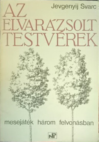 Jevgenyij Svarc - Az elvar�zsolt testv�rek (Mesej�t�k h�rom felvon�sban)