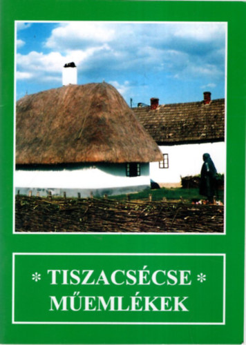 Páll István Baranyi Ferenc - Tiszacsécse műemlékek ( Múzeumok, kiállítóhelyek Szabolcs-Szatmár-Bereg megyében 2.)
