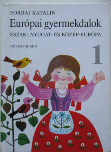 Forrai Katalin - Eurpai gyermekdalok 1. - szak-, Nyugat- s Kzp-Eurpa
