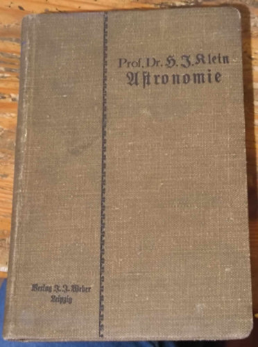 Hermann J. Klein - Allgemeinverstndliche Astronomie ("ltalnos csillagszat" nmet nyelven) (1911)