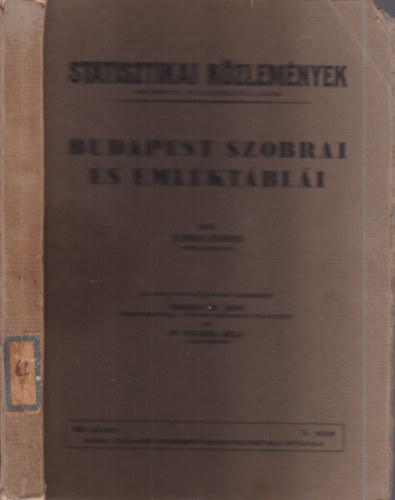 Liber Endre; Illyefalvi I. Lajos dr.  (szerk.) - Budapest szobrai �s eml�kt�bl�i (Statisztikai k�zlem�nyek 69. k�tet 1. sz�m)
