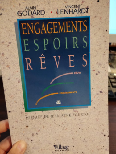 Alain Godard - Engagements, espoirs, reves. Prface de Jean- Ren Fourtou