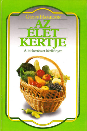 Geoff Hamilton - Az let kertje (A biokertszet kziknyve)