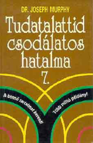 Joseph Murphy dr. - Tudatalattid csodlatos hatalma 7. - A bens tartalmat keresd! - Bens bke