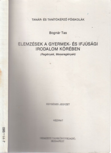 Bognr Tas - Elemzsek a gyermek- s ifjsgi irodalom krben (Regnyek, meseregnyek)- Kzirat, egysges jegyzet