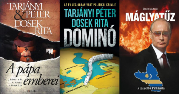 Dosek Rita - Tarjnyi Pter Tarjnyi Pter - Pter Tarjnyi, Rita Dosek, David Autere Dosek Rita - 3 db politikai regny: Mglyatz - A hbor peremn + A ppa emberei - II. Jnos Pl titkos hborja + Domin