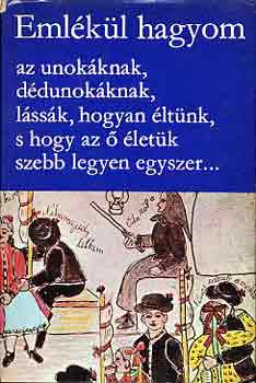 Hopp�l-K�ll�s-Manga  (szerk.) - Eml�k�l hagyom az unok�knak, d�dunok�knak, l�ss�k, hogyan �lt�nk, s...