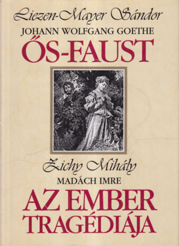 Johann Wolfgang Goethe Mad�ch Imre - �s-Faust (Liezen-Mayer S�ndor illusztr�ci�ival) - Az ember trag�di�ja ( Zichy Mih�ly illusztr�ci�ival)