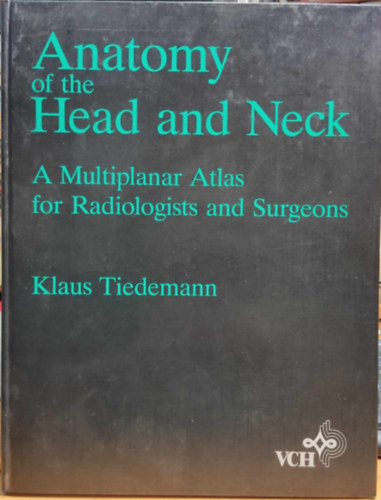 Klaus Tiedemann - Anatomy of the Head and Neck: A Multiplanar Atlas for Radiologists and Surgeons