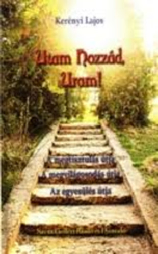 Kerényi Lajos - Utam hozzád, Uram! A megtisztulás útja-A megvilágosodás útja-Az egyesülés útja
