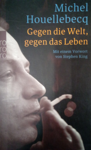 Michel Houellebecq - Gegen die Welt, gegen das Leben