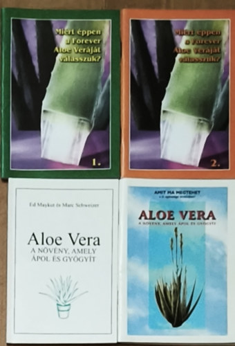 Ed Maykut s Marc Schweizer - 4db m az Aloe Vera felhasznlsval kapcsolatban - Mirt ppen a Forever Aloe Verjt vlasszuk? 1-2., Amit ma megtehet a j egszsge rdekben!-Aloe Vera, Ed Maykut s Marc Schweizer-Aloe Vera-A nvny, amely pol s gygyt
