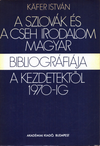 Kfer Istvn - A szlovk s a cseh irodalom magyar bibliogrfija a kezdetektl 1970-ig