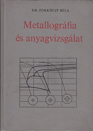 Zork�czy B�la - Metallogr�fia �s anyagvizsg�lat.