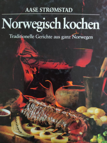 Aase Stromstad - Norwegisch kochen - Traditionelle Gerichte aus ganz Norwegen