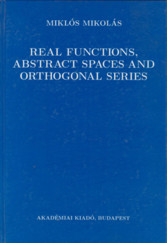 Mikols Mikls - Real Functions, Abstract Spaces and Orthogonal Series
