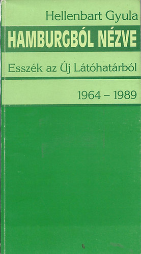Hollenbart Gyula - Hamburgbl nzve - Esszk az j Lthatrbl 1964-1989
