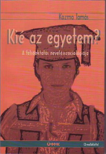 Kozma Tams - Ki az egyetem? - A felsoktats nevelsszociolgija (CD-vel)