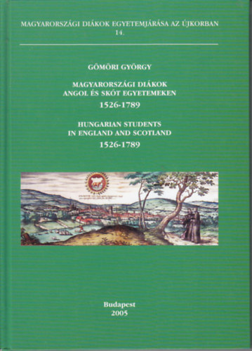 G�m�ri Gy�rgy - Magyarorsz�gi di�kok angol �s sk�t egyetemeken 1526-1789
