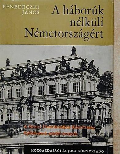 Benedeczki János - A háborúk nélküli Németországért