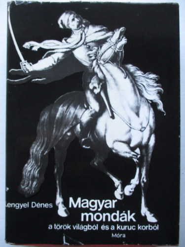 Lengyel Dnes - Magyar mondk a trk vilgbl s a kuruc korbl