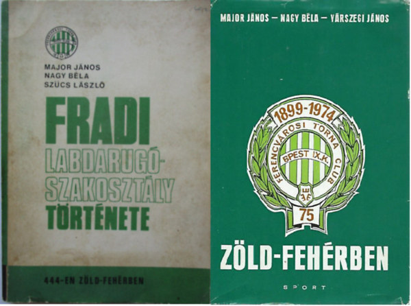 Major J.-Nagy B.-Vrszegi J. Major J.-Nagy B.-Szcs L. - Fradi labdarug-szakosztly trtnete 444-en zld fehrben + Zld-fehrben Az FTC 75 ve ( 2 ktet )