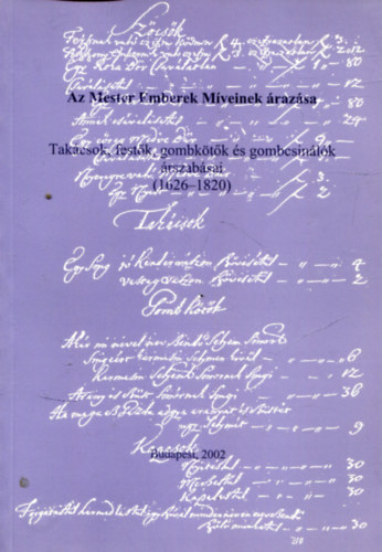 Flórián Mária (szerk.) - A mester emberek míveinek árazása - Takácsok, festők, gombkötők és gombcsinálók árszabásai (1626-1820)