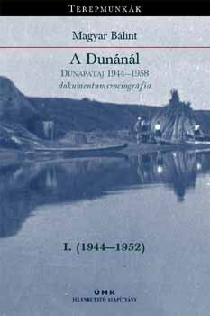 Magyar Blint - A Dunnl I.-II. ktet-Dunapataj 1944-1958 dokumentumszociogrfia