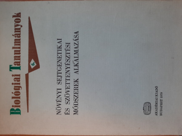 Növényi sejtgenetikai és szövettenyésztési módszerek alkalmazása (Biológiai Tanulmányok 6.)