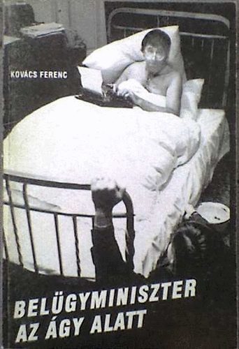 Kovcs Ferenc - Belgyminiszter az gy alatt