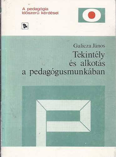 Galicza Jnos - Tekintly s alkots a pedaggusmunkban