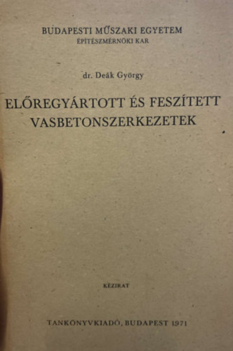 dr. Dek Gyrgy - Elregyrtott s fesztett vasbetonszerkezetek