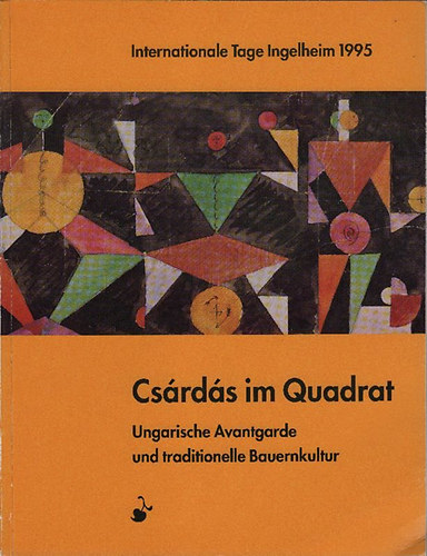 Csrds im Quadrat - Ungarische Avantgarde (1919-1930) und traditionelle Bauernkultur