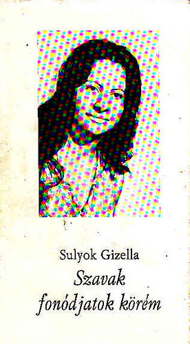 Sulyok Gizella - Szavak fonódjatok körém