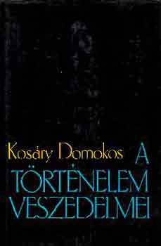 Kos�ry Domokos - A t�rt�nelem veszedelmei