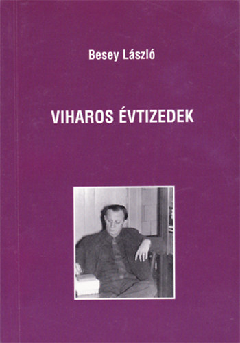Besey L�szl� - Viharos �vtizedek