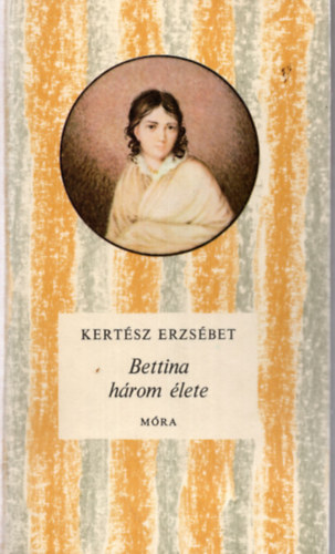 Kertész Erzsébet - Bettina három élete