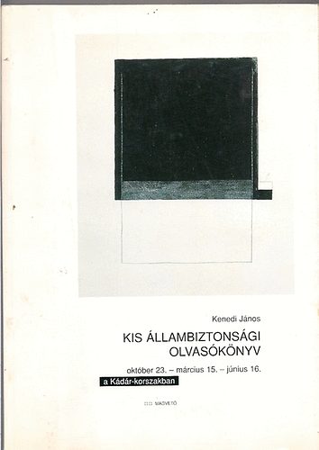 Kenedi Jnos - Kis llambiztonsgi olvasknyv II. (oktber 23. - mrcius 15. - jnius 16. - a Kdr-korszakban)