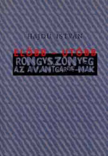 Hajdu Istv�n - El�bb-ut�bb: Rongysz�nyeg az avantgarde-nak